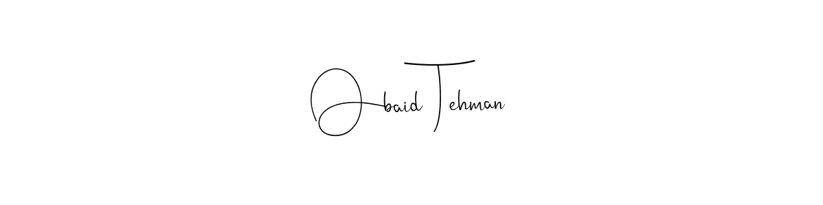 Obaid Tehman stylish signature style. Best Handwritten Sign (Andilay-7BmLP) for my name. Handwritten Signature Collection Ideas for my name Obaid Tehman. Obaid Tehman signature style 4 images and pictures png