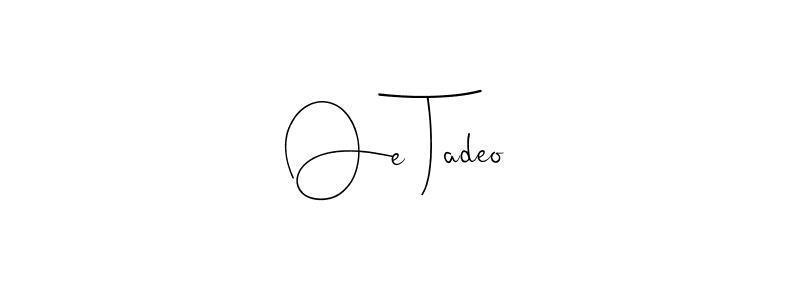 Design your own signature with our free online signature maker. With this signature software, you can create a handwritten (Andilay-7BmLP) signature for name Oe Tadeo. Oe Tadeo signature style 4 images and pictures png