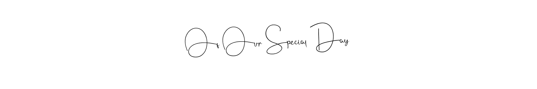 How to Draw Of Our Special Day signature style? Andilay-7BmLP is a latest design signature styles for name Of Our Special Day. Of Our Special Day signature style 4 images and pictures png