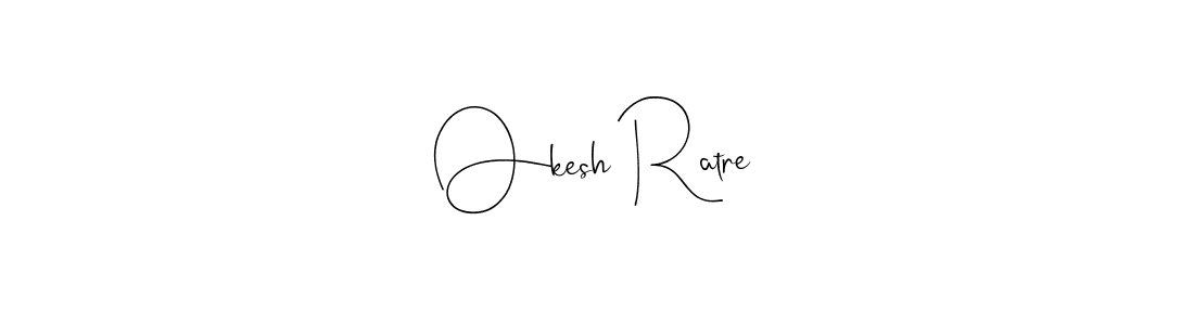 How to make Okesh Ratre signature? Andilay-7BmLP is a professional autograph style. Create handwritten signature for Okesh Ratre name. Okesh Ratre signature style 4 images and pictures png
