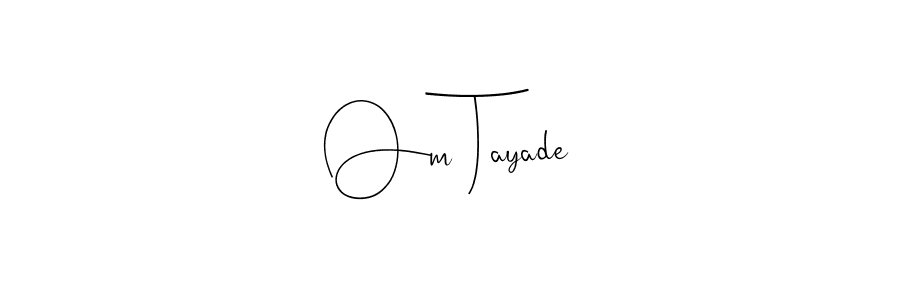 Design your own signature with our free online signature maker. With this signature software, you can create a handwritten (Andilay-7BmLP) signature for name Om Tayade. Om Tayade signature style 4 images and pictures png