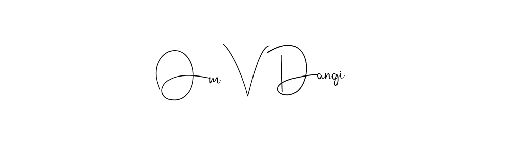 Om V Dangi stylish signature style. Best Handwritten Sign (Andilay-7BmLP) for my name. Handwritten Signature Collection Ideas for my name Om V Dangi. Om V Dangi signature style 4 images and pictures png