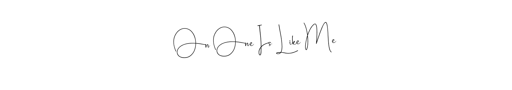 Make a short On One Is Like Me signature style. Manage your documents anywhere anytime using Andilay-7BmLP. Create and add eSignatures, submit forms, share and send files easily. On One Is Like Me signature style 4 images and pictures png