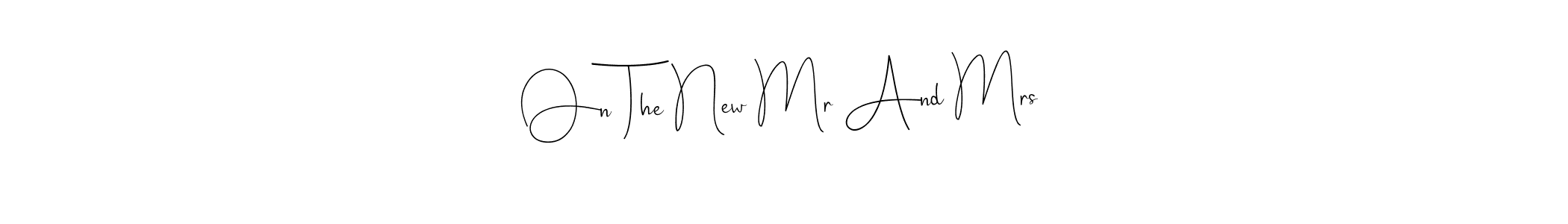 How to Draw On The New Mr And Mrs signature style? Andilay-7BmLP is a latest design signature styles for name On The New Mr And Mrs. On The New Mr And Mrs signature style 4 images and pictures png