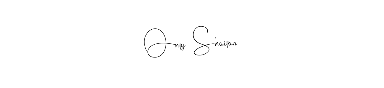 Create a beautiful signature design for name Only  Shaitan. With this signature (Andilay-7BmLP) fonts, you can make a handwritten signature for free. Only  Shaitan signature style 4 images and pictures png