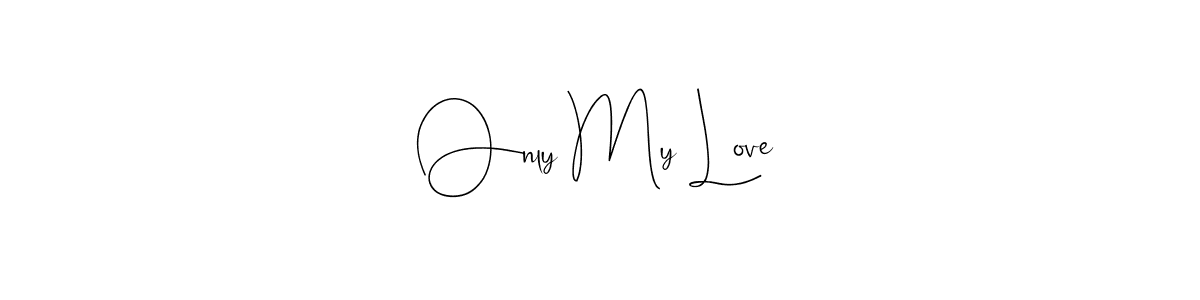 It looks lik you need a new signature style for name Only My Love. Design unique handwritten (Andilay-7BmLP) signature with our free signature maker in just a few clicks. Only My Love signature style 4 images and pictures png