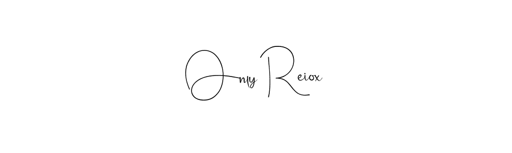 Create a beautiful signature design for name Only Reiox. With this signature (Andilay-7BmLP) fonts, you can make a handwritten signature for free. Only Reiox signature style 4 images and pictures png