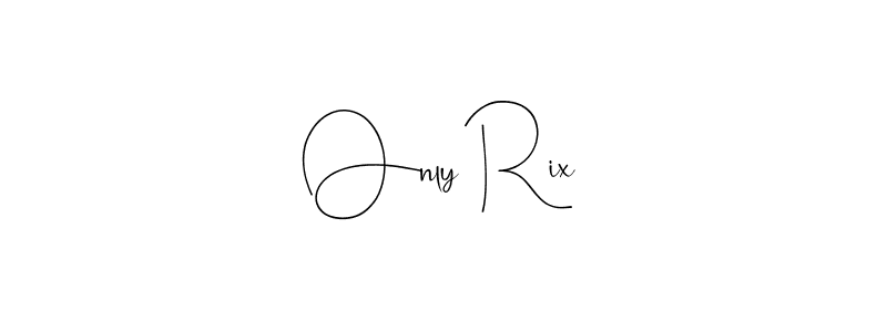 You should practise on your own different ways (Andilay-7BmLP) to write your name (Only Rix) in signature. don't let someone else do it for you. Only Rix signature style 4 images and pictures png