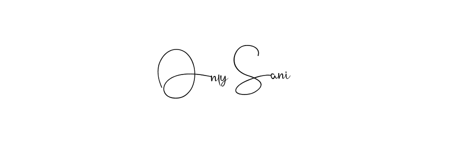 Make a beautiful signature design for name Only Sani. With this signature (Andilay-7BmLP) style, you can create a handwritten signature for free. Only Sani signature style 4 images and pictures png