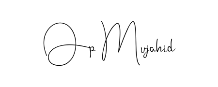 How to make Op Mujahid name signature. Use Andilay-7BmLP style for creating short signs online. This is the latest handwritten sign. Op Mujahid signature style 4 images and pictures png