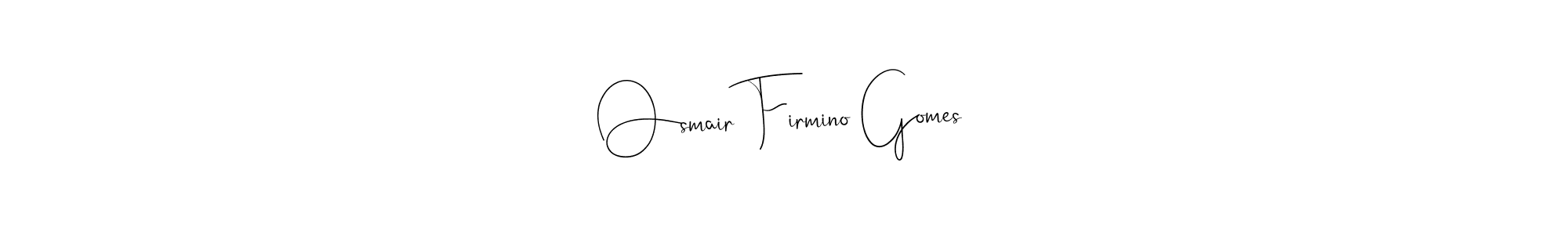 See photos of Osmair Firmino Gomes official signature by Spectra . Check more albums & portfolios. Read reviews & check more about Andilay-7BmLP font. Osmair Firmino Gomes signature style 4 images and pictures png