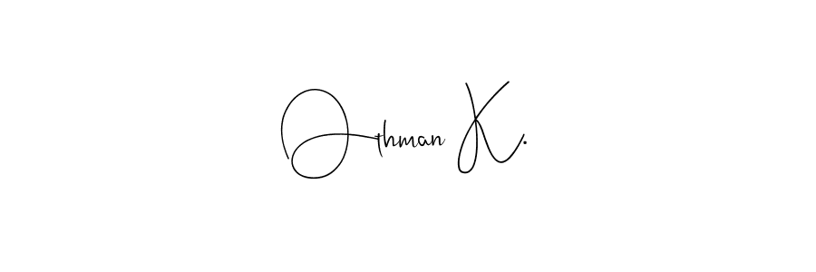 if you are searching for the best signature style for your name Othman K.. so please give up your signature search. here we have designed multiple signature styles  using Andilay-7BmLP. Othman K. signature style 4 images and pictures png