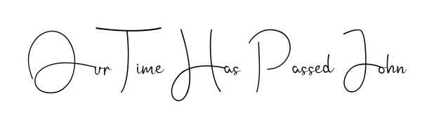 Make your name Our Time Has Passed John memorable on every contract using Andilay-7BmLP autograph style. Instant transparent background export available. Our Time Has Passed John signature style 4 images and pictures png