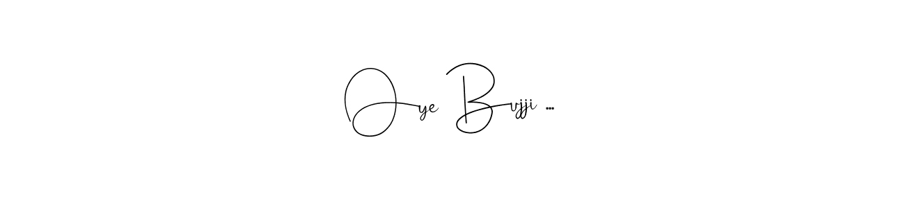 Also You can easily find your signature by using the search form. We will create Oye Bujji ... name handwritten signature images for you free of cost using Andilay-7BmLP sign style. Oye Bujji ... signature style 4 images and pictures png