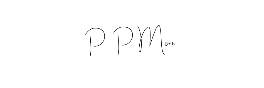 You should practise on your own different ways (Andilay-7BmLP) to write your name (P  P More) in signature. don't let someone else do it for you. P  P More signature style 4 images and pictures png