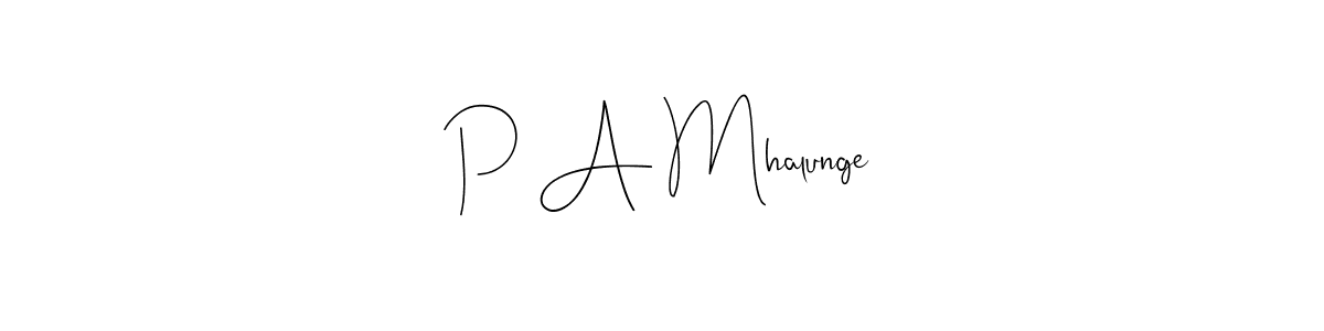 Make a beautiful signature design for name P A Mhalunge. With this signature (Andilay-7BmLP) style, you can create a handwritten signature for free. P A Mhalunge signature style 4 images and pictures png