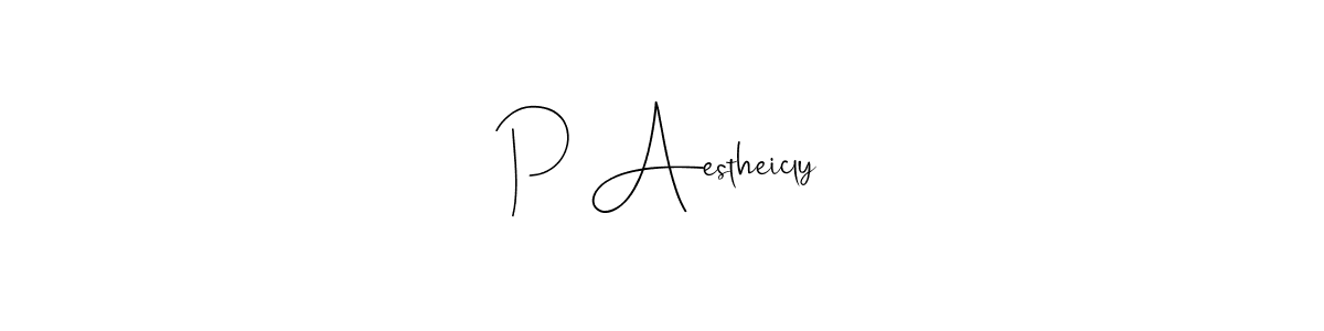 Design your own signature with our free online signature maker. With this signature software, you can create a handwritten (Andilay-7BmLP) signature for name P Aestheicly. P Aestheicly signature style 4 images and pictures png