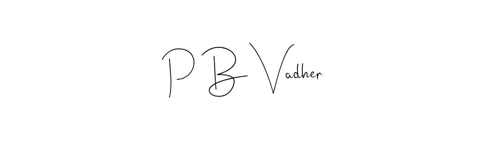 P B Vadher stylish signature style. Best Handwritten Sign (Andilay-7BmLP) for my name. Handwritten Signature Collection Ideas for my name P B Vadher. P B Vadher signature style 4 images and pictures png