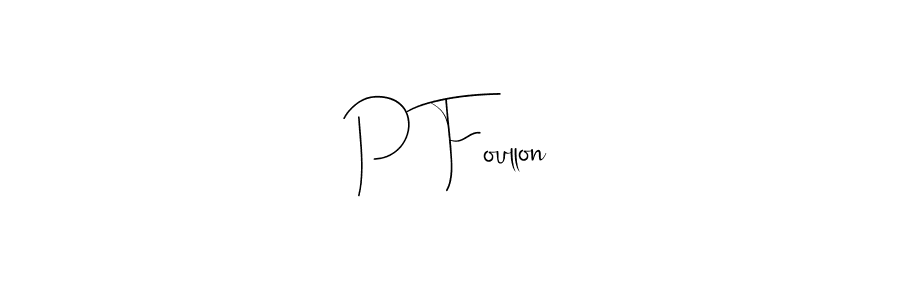 P Foullon stylish signature style. Best Handwritten Sign (Andilay-7BmLP) for my name. Handwritten Signature Collection Ideas for my name P Foullon. P Foullon signature style 4 images and pictures png