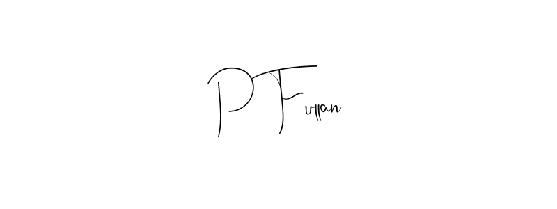 How to make P Fullan name signature. Use Andilay-7BmLP style for creating short signs online. This is the latest handwritten sign. P Fullan signature style 4 images and pictures png