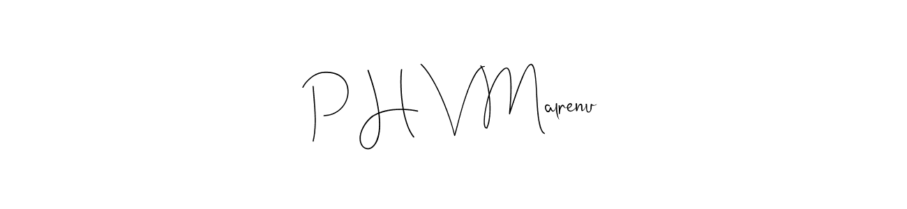 How to make P H V Malrenu name signature. Use Andilay-7BmLP style for creating short signs online. This is the latest handwritten sign. P H V Malrenu signature style 4 images and pictures png