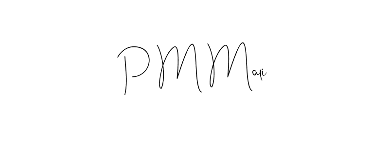 Create a beautiful signature design for name P M Mali. With this signature (Andilay-7BmLP) fonts, you can make a handwritten signature for free. P M Mali signature style 4 images and pictures png