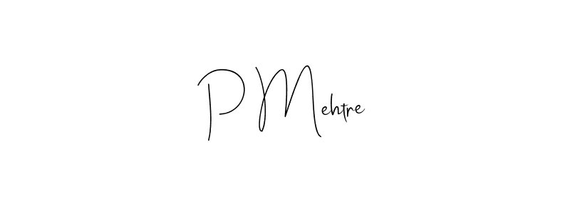 Create a beautiful signature design for name P Mehtre. With this signature (Andilay-7BmLP) fonts, you can make a handwritten signature for free. P Mehtre signature style 4 images and pictures png