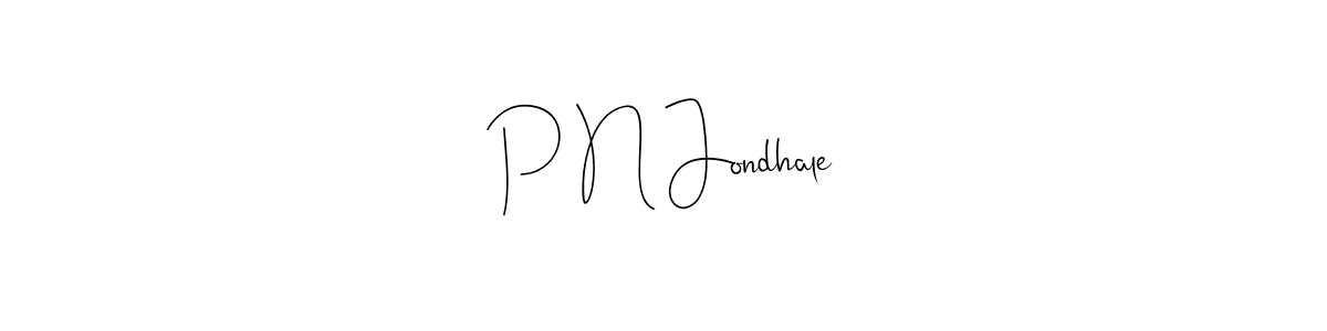 Also we have P N Jondhale name is the best signature style. Create professional handwritten signature collection using Andilay-7BmLP autograph style. P N Jondhale signature style 4 images and pictures png