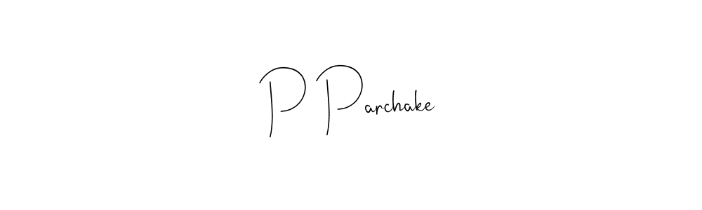 P Parchake stylish signature style. Best Handwritten Sign (Andilay-7BmLP) for my name. Handwritten Signature Collection Ideas for my name P Parchake. P Parchake signature style 4 images and pictures png