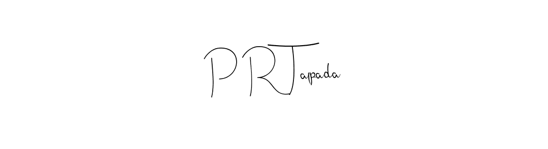 Create a beautiful signature design for name P R Talpada. With this signature (Andilay-7BmLP) fonts, you can make a handwritten signature for free. P R Talpada signature style 4 images and pictures png
