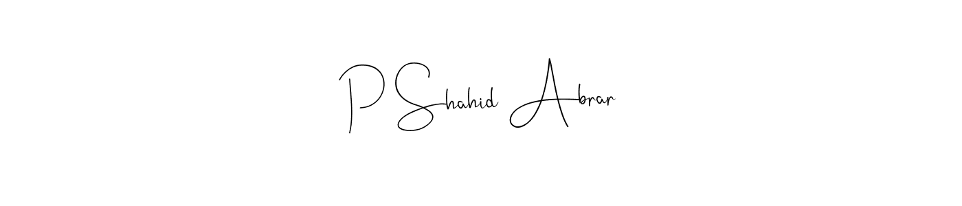 Create a beautiful signature design for name P Shahid Abrar. With this signature (Andilay-7BmLP) fonts, you can make a handwritten signature for free. P Shahid Abrar signature style 4 images and pictures png