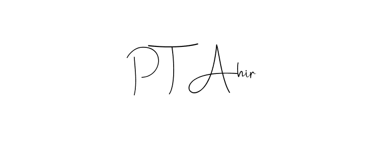 How to make P T Ahir name signature. Use Andilay-7BmLP style for creating short signs online. This is the latest handwritten sign. P T Ahir signature style 4 images and pictures png