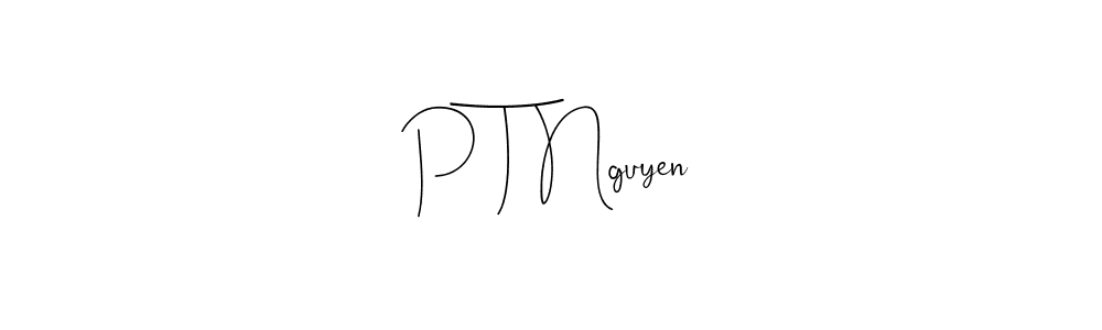 Create a beautiful signature design for name P T Nguyen. With this signature (Andilay-7BmLP) fonts, you can make a handwritten signature for free. P T Nguyen signature style 4 images and pictures png