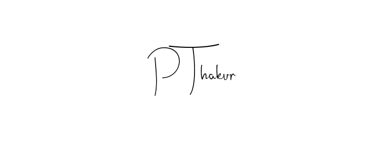 Make a beautiful signature design for name P Thakur. With this signature (Andilay-7BmLP) style, you can create a handwritten signature for free. P Thakur signature style 4 images and pictures png