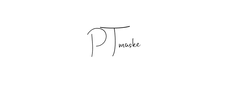 Design your own signature with our free online signature maker. With this signature software, you can create a handwritten (Andilay-7BmLP) signature for name P Tmaske. P Tmaske signature style 4 images and pictures png