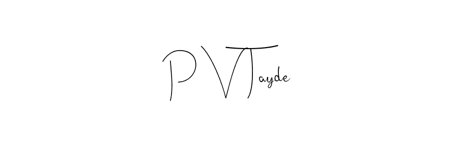 Make a short P V Tayde signature style. Manage your documents anywhere anytime using Andilay-7BmLP. Create and add eSignatures, submit forms, share and send files easily. P V Tayde signature style 4 images and pictures png