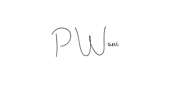 How to make P Wani signature? Andilay-7BmLP is a professional autograph style. Create handwritten signature for P Wani name. P Wani signature style 4 images and pictures png