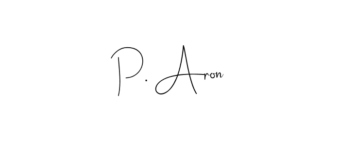 You should practise on your own different ways (Andilay-7BmLP) to write your name (P. Aron) in signature. don't let someone else do it for you. P. Aron signature style 4 images and pictures png