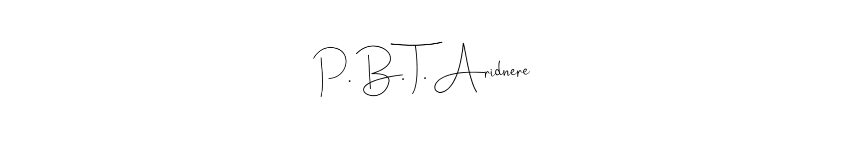 Design your own signature with our free online signature maker. With this signature software, you can create a handwritten (Andilay-7BmLP) signature for name P. B. T. Aridnere. P. B. T. Aridnere signature style 4 images and pictures png