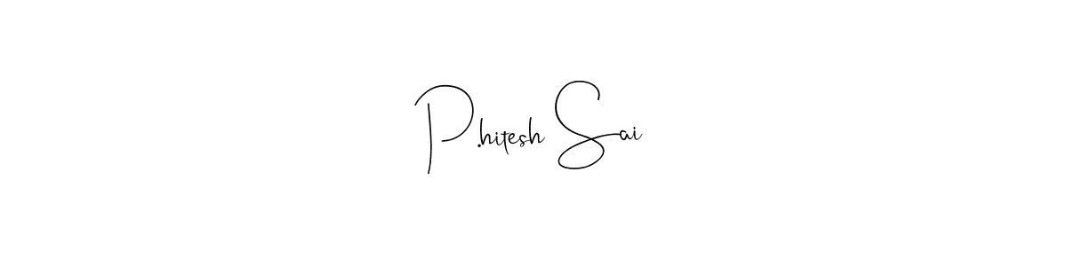 How to make P.hitesh Sai name signature. Use Andilay-7BmLP style for creating short signs online. This is the latest handwritten sign. P.hitesh Sai signature style 4 images and pictures png