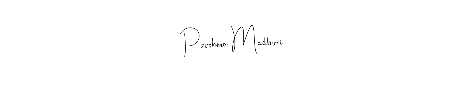 Design your own signature with our free online signature maker. With this signature software, you can create a handwritten (Andilay-7BmLP) signature for name P.sushma Madhuri. P.sushma Madhuri signature style 4 images and pictures png