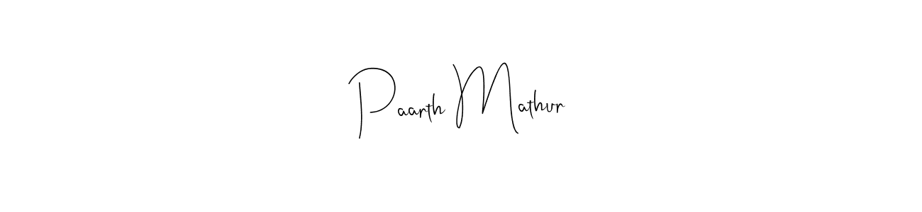 How to make Paarth Mathur name signature. Use Andilay-7BmLP style for creating short signs online. This is the latest handwritten sign. Paarth Mathur signature style 4 images and pictures png