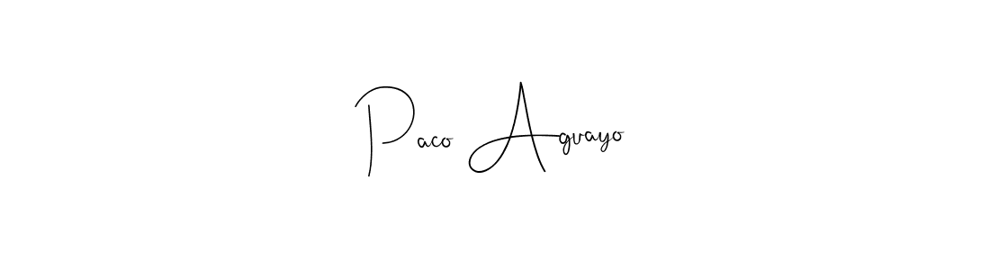 You should practise on your own different ways (Andilay-7BmLP) to write your name (Paco Aguayo) in signature. don't let someone else do it for you. Paco Aguayo signature style 4 images and pictures png