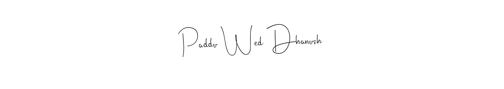 Make a beautiful signature design for name Paddu Wed Dhanush. Use this online signature maker to create a handwritten signature for free. Paddu Wed Dhanush signature style 4 images and pictures png