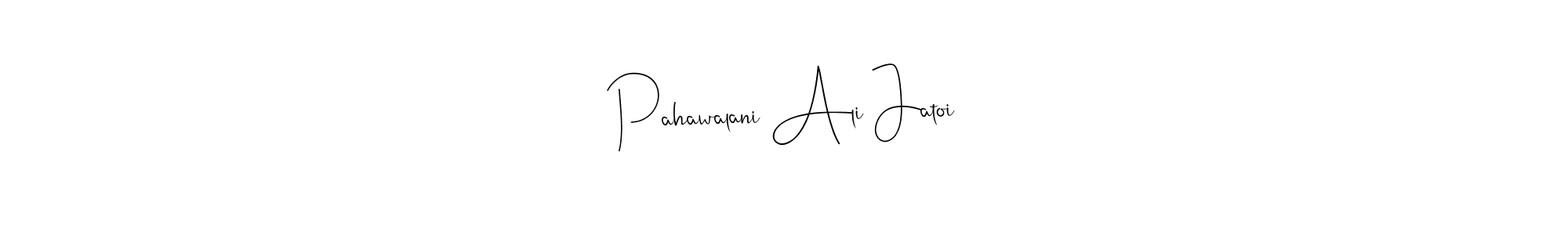 Design your own signature with our free online signature maker. With this signature software, you can create a handwritten (Andilay-7BmLP) signature for name Pahawalani Ali Jatoi. Pahawalani Ali Jatoi signature style 4 images and pictures png