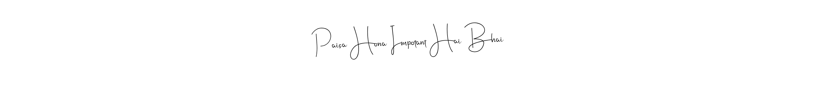 Make a beautiful signature design for name Paisa Hona Impotant Hai Bhai. Use this online signature maker to create a handwritten signature for free. Paisa Hona Impotant Hai Bhai signature style 4 images and pictures png