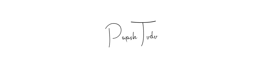 Palash Tudu stylish signature style. Best Handwritten Sign (Andilay-7BmLP) for my name. Handwritten Signature Collection Ideas for my name Palash Tudu. Palash Tudu signature style 4 images and pictures png
