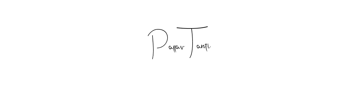 Make a beautiful signature design for name Pallav Tanti. With this signature (Andilay-7BmLP) style, you can create a handwritten signature for free. Pallav Tanti signature style 4 images and pictures png