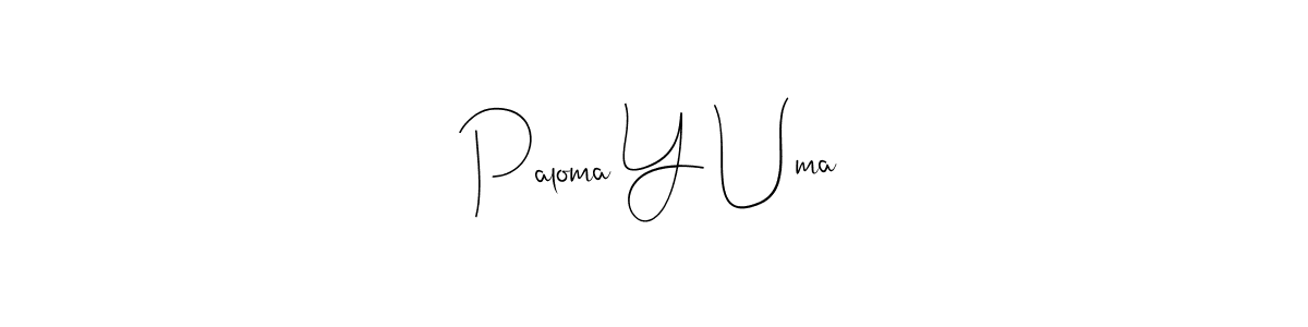 Also we have Paloma Y Uma name is the best signature style. Create professional handwritten signature collection using Andilay-7BmLP autograph style. Paloma Y Uma signature style 4 images and pictures png