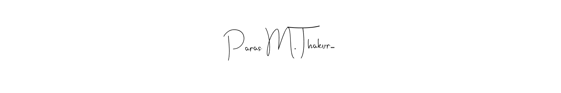 How to make Paras M. Thakur... name signature. Use Andilay-7BmLP style for creating short signs online. This is the latest handwritten sign. Paras M. Thakur... signature style 4 images and pictures png